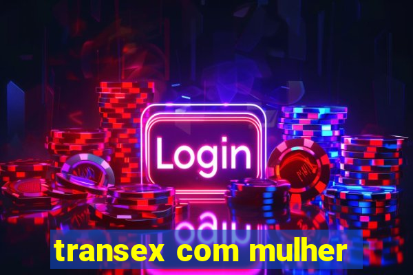 transex com mulher